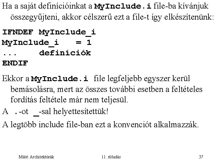 Ha a saját definícióinkat a My. Include. i file-ba kívánjuk összegyűjteni, akkor célszerű ezt