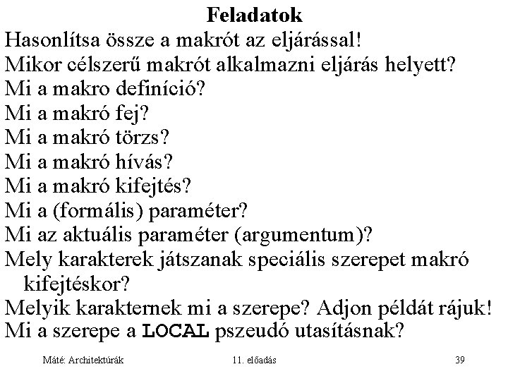 Feladatok Hasonlítsa össze a makrót az eljárással! Mikor célszerű makrót alkalmazni eljárás helyett? Mi