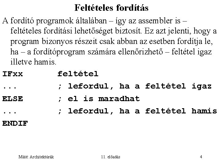 Feltételes fordítás A fordító programok általában – így az assembler is – feltételes fordítási