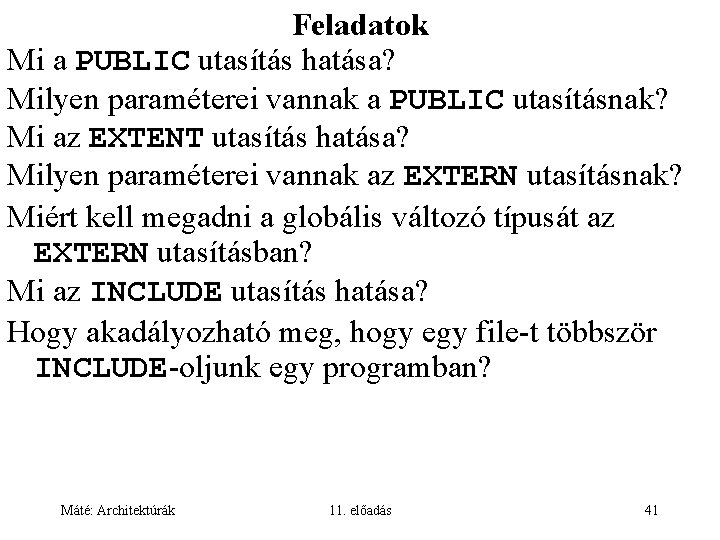 Feladatok Mi a PUBLIC utasítás hatása? Milyen paraméterei vannak a PUBLIC utasításnak? Mi az