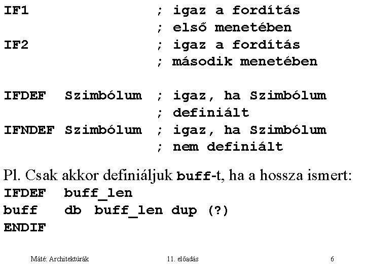 IF 1 IF 2 IFDEF Szimbólum IFNDEF Szimbólum ; ; igaz a fordítás első