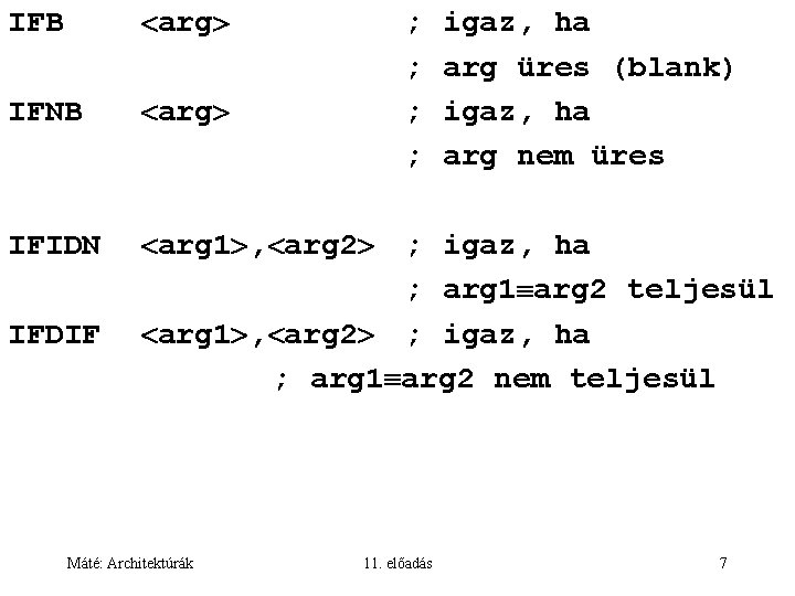 IFB arg IFNB arg IFIDN arg 1 , arg 2 ; igaz, ha ;