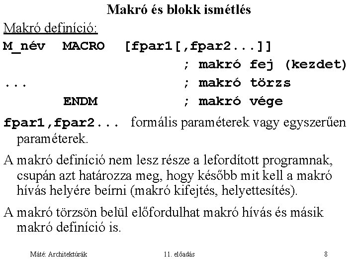 Makró és blokk ismétlés Makró definíció: M_név MACRO. . . ENDM [fpar 1[, fpar