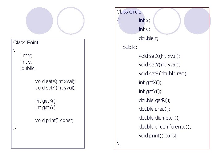 Class Circle { int x; int y; double r; Class Point { int x;