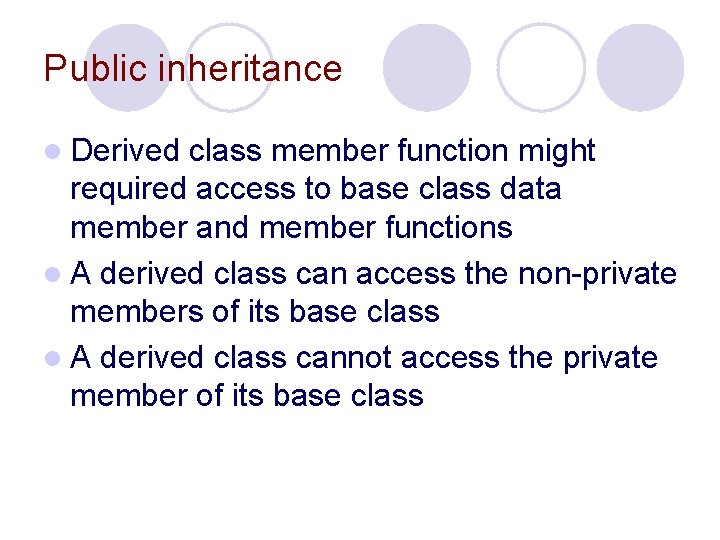 Public inheritance l Derived class member function might required access to base class data