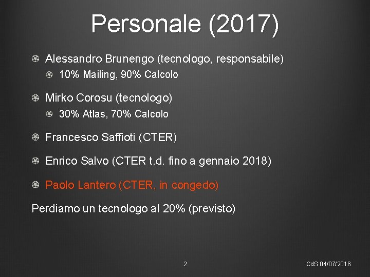 Personale (2017) Alessandro Brunengo (tecnologo, responsabile) 10% Mailing, 90% Calcolo Mirko Corosu (tecnologo) 30%