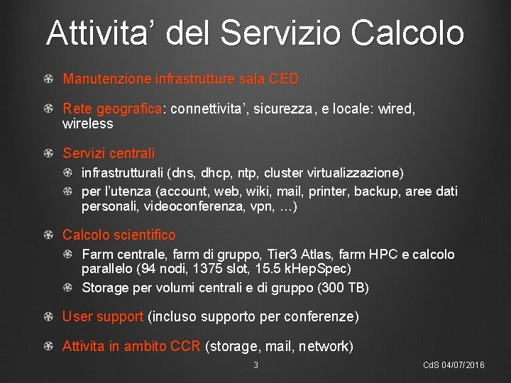 Attivita’ del Servizio Calcolo Manutenzione infrastrutture sala CED Rete geografica: connettivita’, sicurezza, e locale: