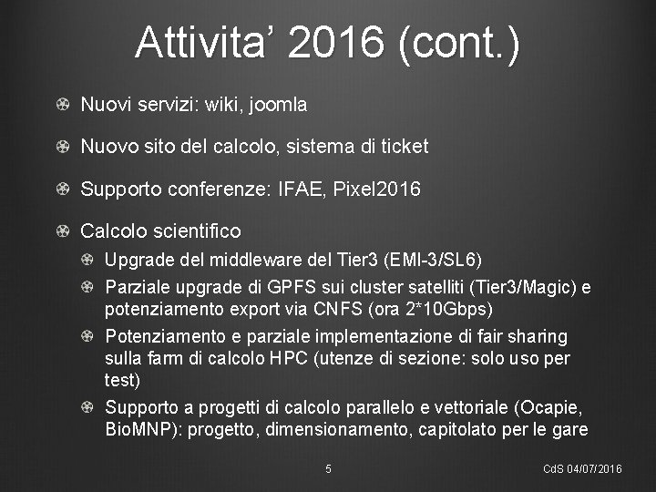 Attivita’ 2016 (cont. ) Nuovi servizi: wiki, joomla Nuovo sito del calcolo, sistema di