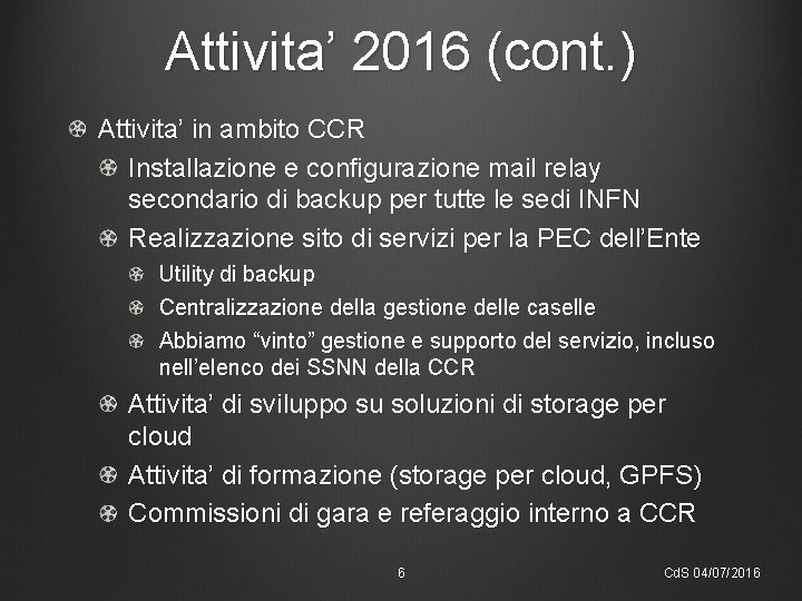 Attivita’ 2016 (cont. ) Attivita’ in ambito CCR Installazione e configurazione mail relay secondario