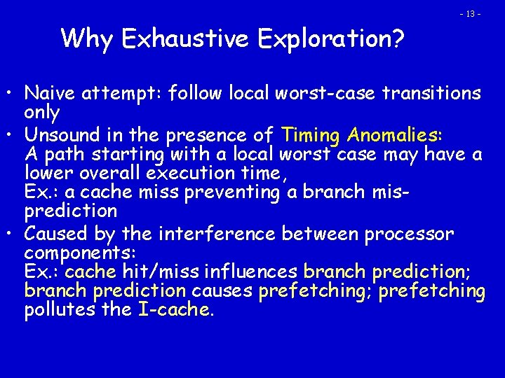 Why Exhaustive Exploration? - 13 - • Naive attempt: follow local worst-case transitions only