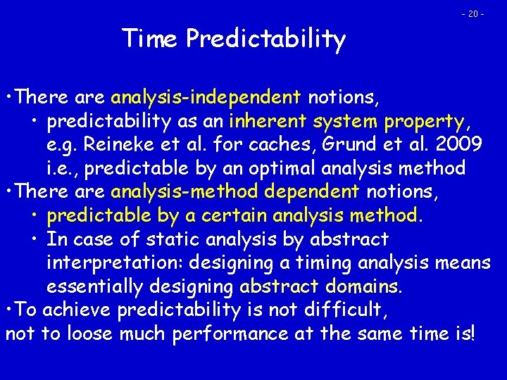 Time Predictability - 20 - • There analysis-independent notions, • predictability as an inherent