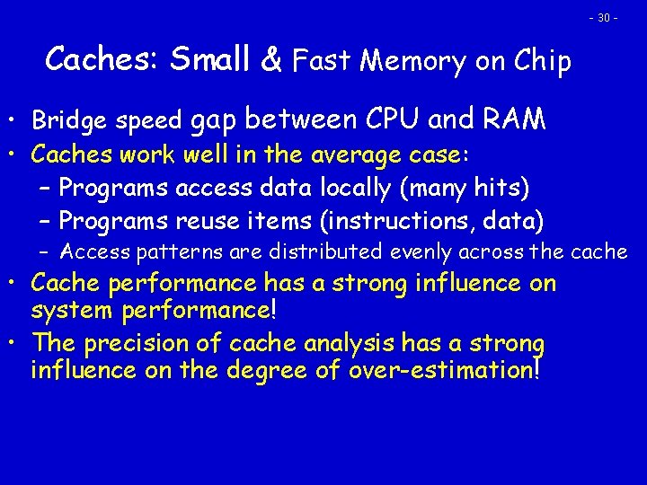 - 30 - Caches: Small & Fast Memory on Chip • Bridge speed gap