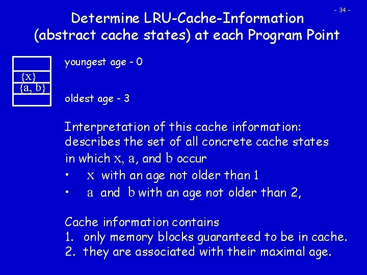 - 34 - Determine LRU-Cache-Information (abstract cache states) at each Program Point youngest age