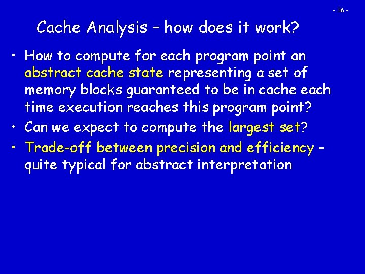 - 36 - Cache Analysis – how does it work? • How to compute