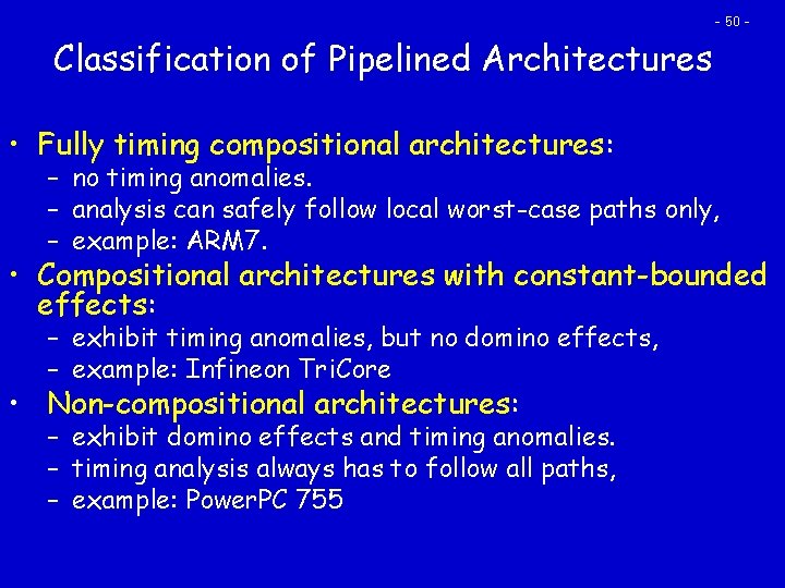 - 50 - Classification of Pipelined Architectures • Fully timing compositional architectures: – no