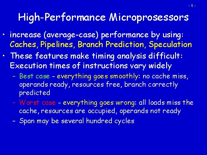 -5 - High-Performance Microprosessors • increase (average-case) performance by using: Caches, Pipelines, Branch Prediction,