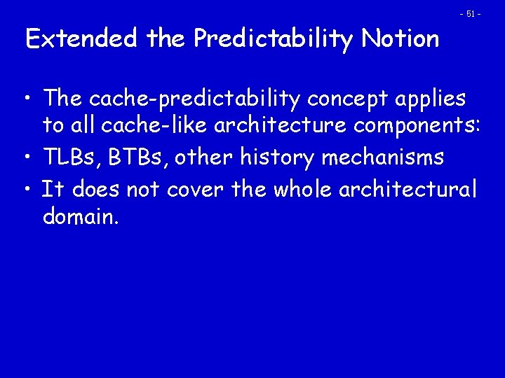 Extended the Predictability Notion - 51 - • The cache-predictability concept applies to all