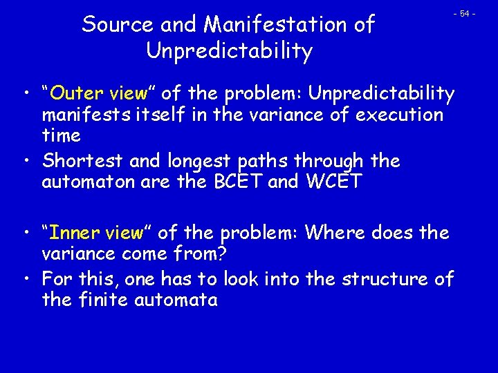 Source and Manifestation of Unpredictability - 54 - • “Outer view” of the problem: