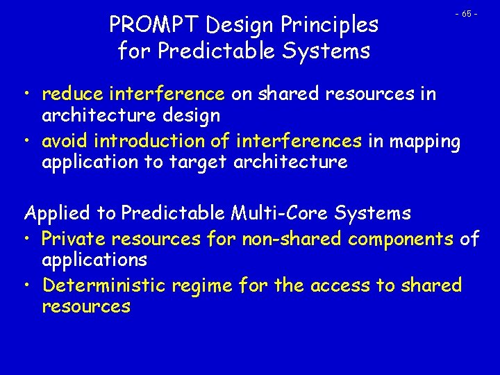 PROMPT Design Principles for Predictable Systems - 65 - • reduce interference on shared