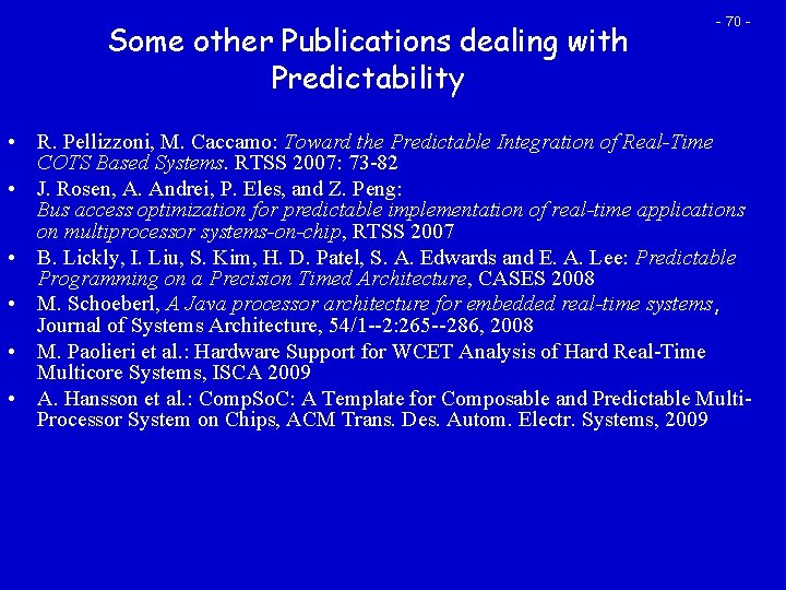 Some other Publications dealing with Predictability - 70 - • R. Pellizzoni, M. Caccamo:
