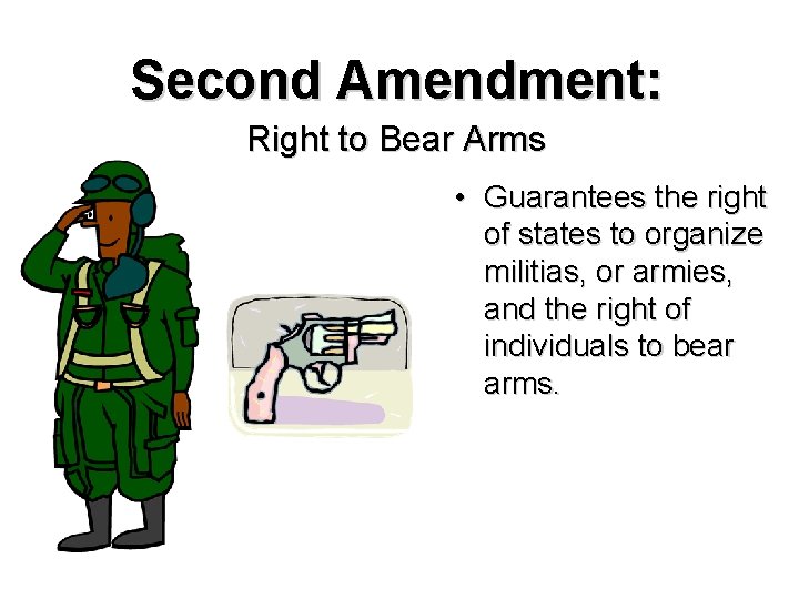 Second Amendment: Right to Bear Arms • Guarantees the right of states to organize