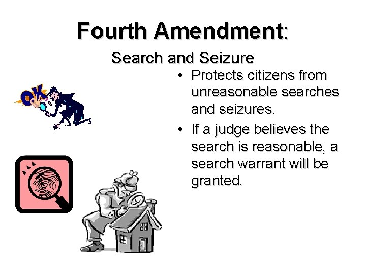 Fourth Amendment: Search and Seizure • Protects citizens from unreasonable searches and seizures. •