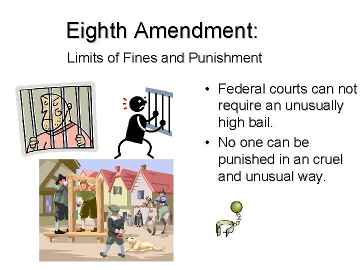 Eighth Amendment: Limits of Fines and Punishment • Federal courts can not require an