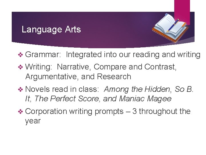 Language Arts v Grammar: Integrated into our reading and writing v Writing: Narrative, Compare