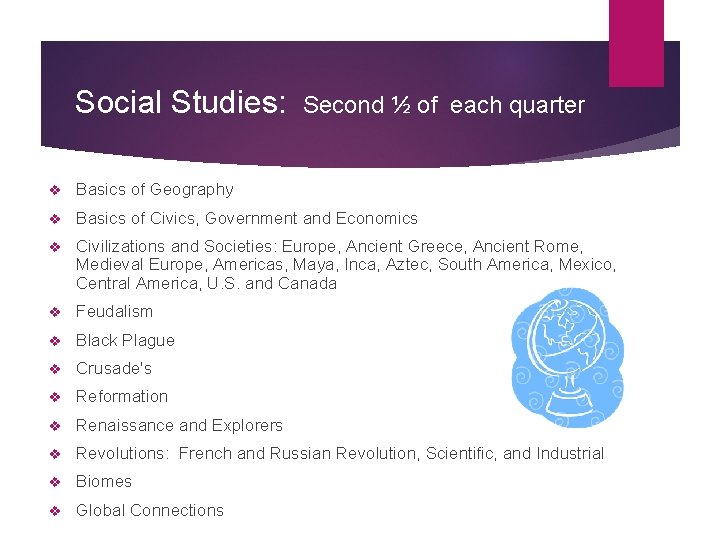 Social Studies: Second ½ of each quarter v Basics of Geography v Basics of