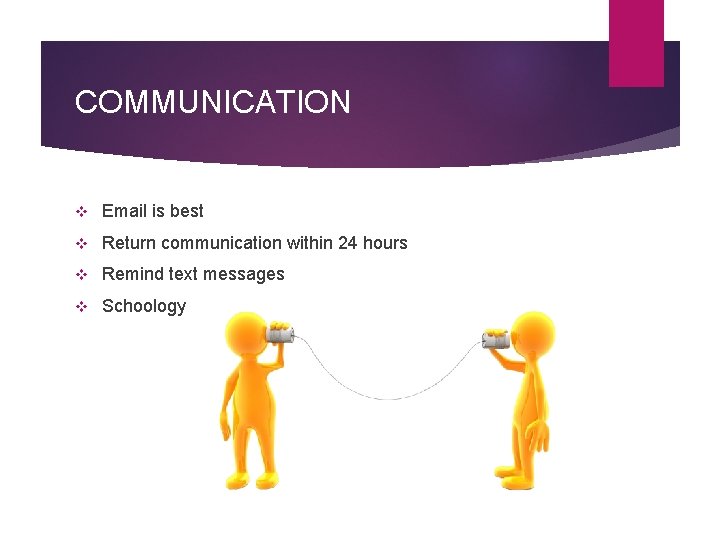 COMMUNICATION v Email is best v Return communication within 24 hours v Remind text