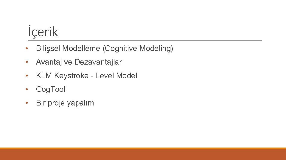 İçerik • Bilişsel Modelleme (Cognitive Modeling) • Avantaj ve Dezavantajlar • KLM Keystroke -
