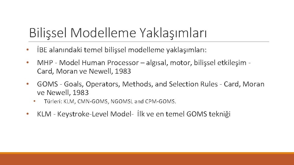Bilişsel Modelleme Yaklaşımları • İBE alanındaki temel bilişsel modelleme yaklaşımları: • MHP - Model