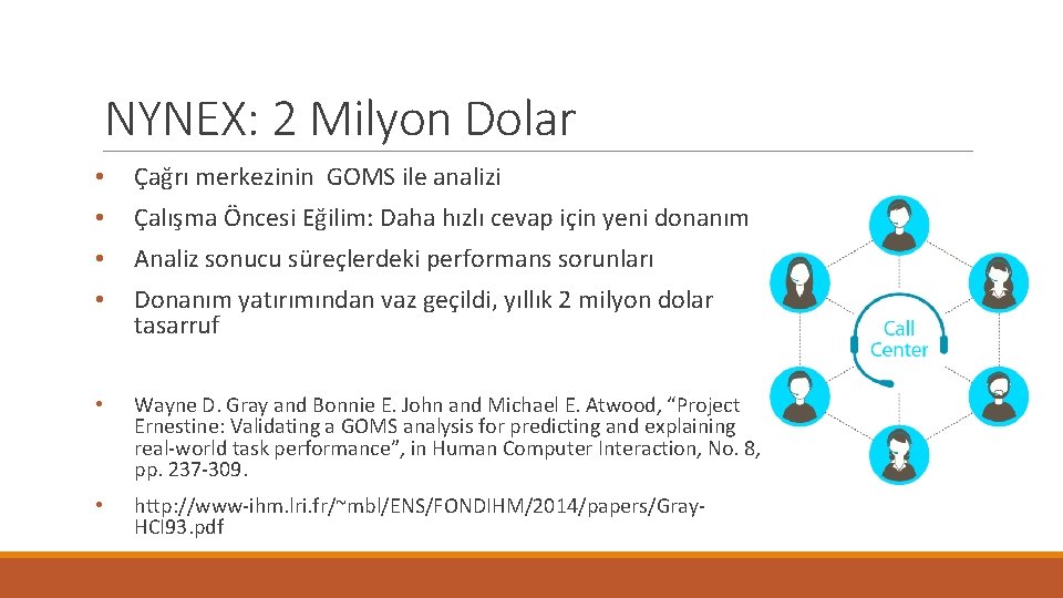 NYNEX: 2 Milyon Dolar • Çağrı merkezinin GOMS ile analizi • Çalışma Öncesi Eğilim: