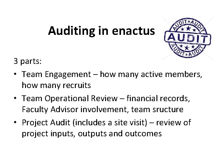Auditing in enactus 3 parts: • Team Engagement – how many active members, how