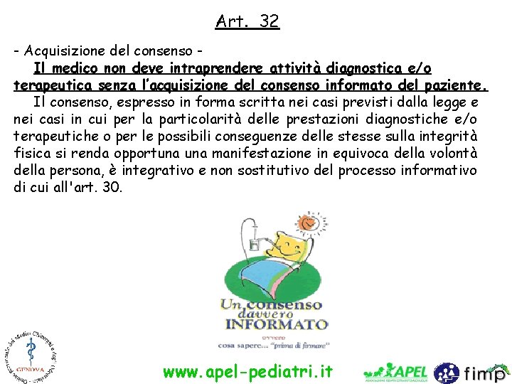 Art. 32 - Acquisizione del consenso Il medico non deve intraprendere attività diagnostica e/o