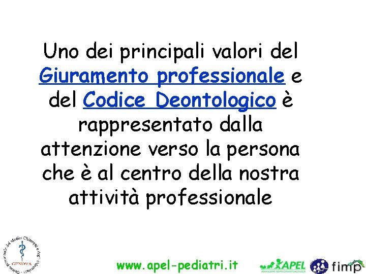 Uno dei principali valori del Giuramento professionale e del Codice Deontologico è rappresentato dalla