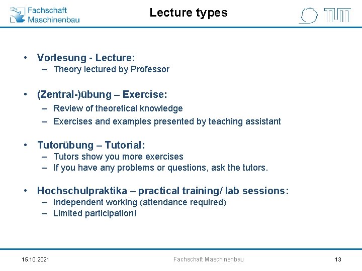 Lecture types • Vorlesung - Lecture: – Theory lectured by Professor • (Zentral-)übung –