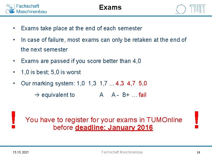 Exams • Exams take place at the end of each semester • In case