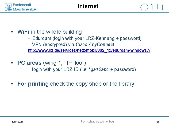 Internet • Wi. Fi in the whole building - Eduroam (login with your LRZ-Kennung