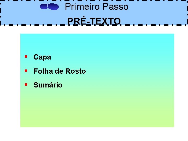 Primeiro Passo PRÉ-TEXTO § Capa § Folha de Rosto § Sumário 