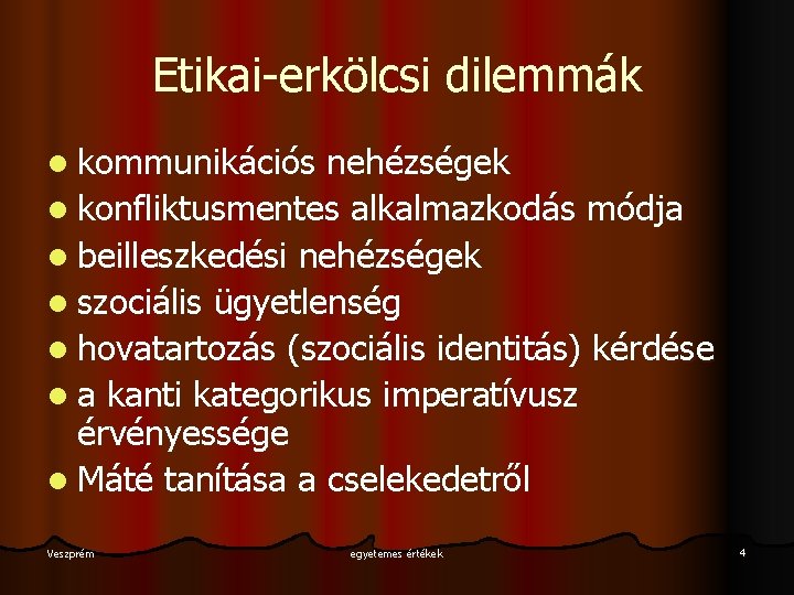 Etikai-erkölcsi dilemmák l kommunikációs nehézségek l konfliktusmentes alkalmazkodás módja l beilleszkedési nehézségek l szociális