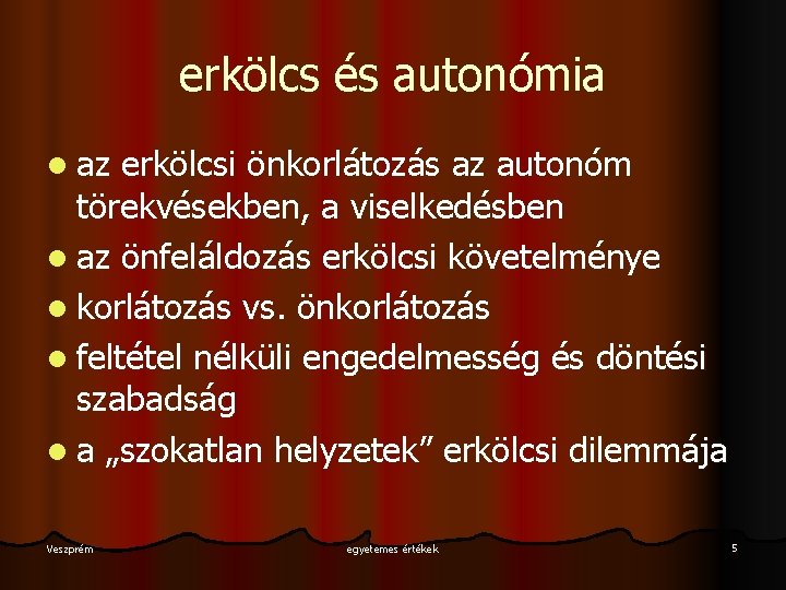 erkölcs és autonómia l az erkölcsi önkorlátozás az autonóm törekvésekben, a viselkedésben l az