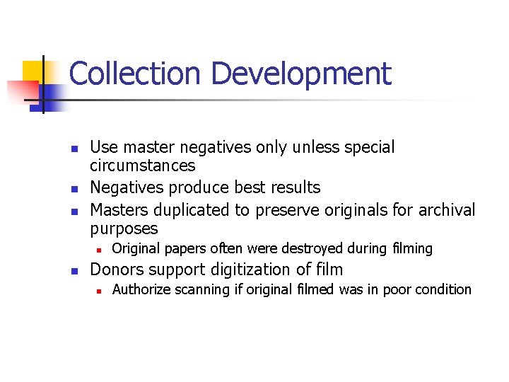Collection Development n n n Use master negatives only unless special circumstances Negatives produce