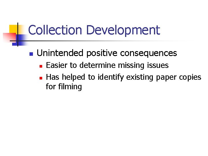 Collection Development n Unintended positive consequences n n Easier to determine missing issues Has