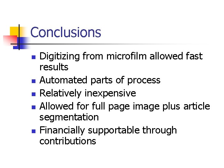 Conclusions n n n Digitizing from microfilm allowed fast results Automated parts of process