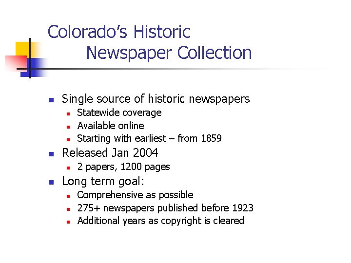 Colorado’s Historic Newspaper Collection n Single source of historic newspapers n n Released Jan