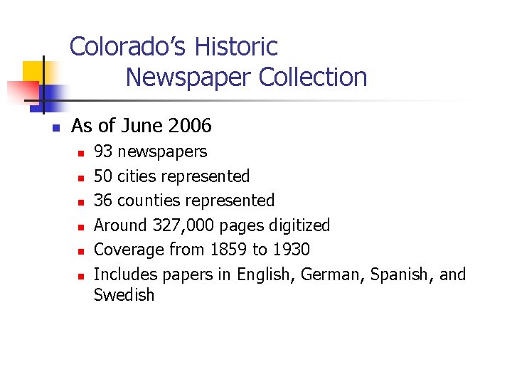 Colorado’s Historic Newspaper Collection n As of June 2006 n n n 93 newspapers