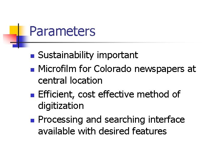 Parameters n n Sustainability important Microfilm for Colorado newspapers at central location Efficient, cost