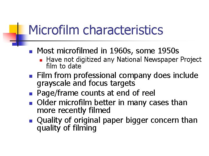 Microfilm characteristics n Most microfilmed in 1960 s, some 1950 s n n n