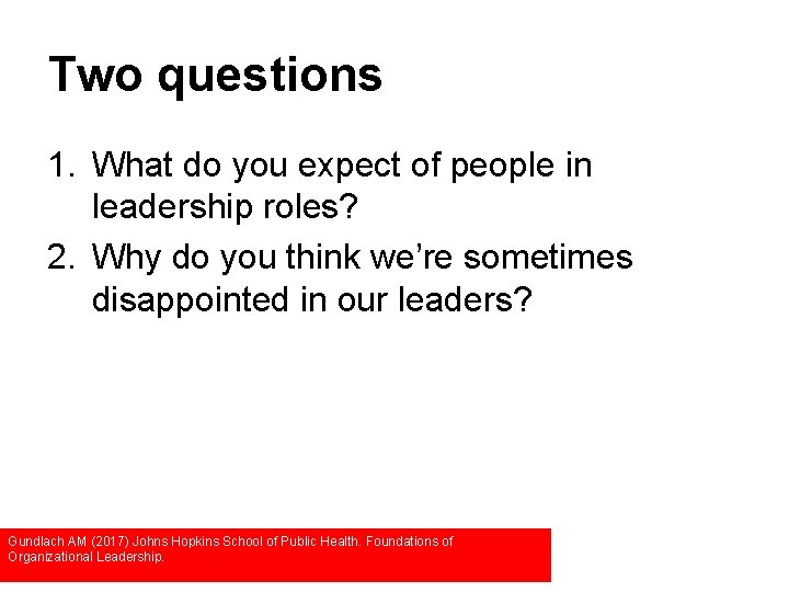 Two questions 1. What do you expect of people in leadership roles? 2. Why